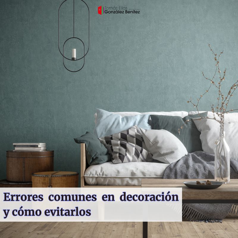 Errores comunes en decoración y cómo evitarlos