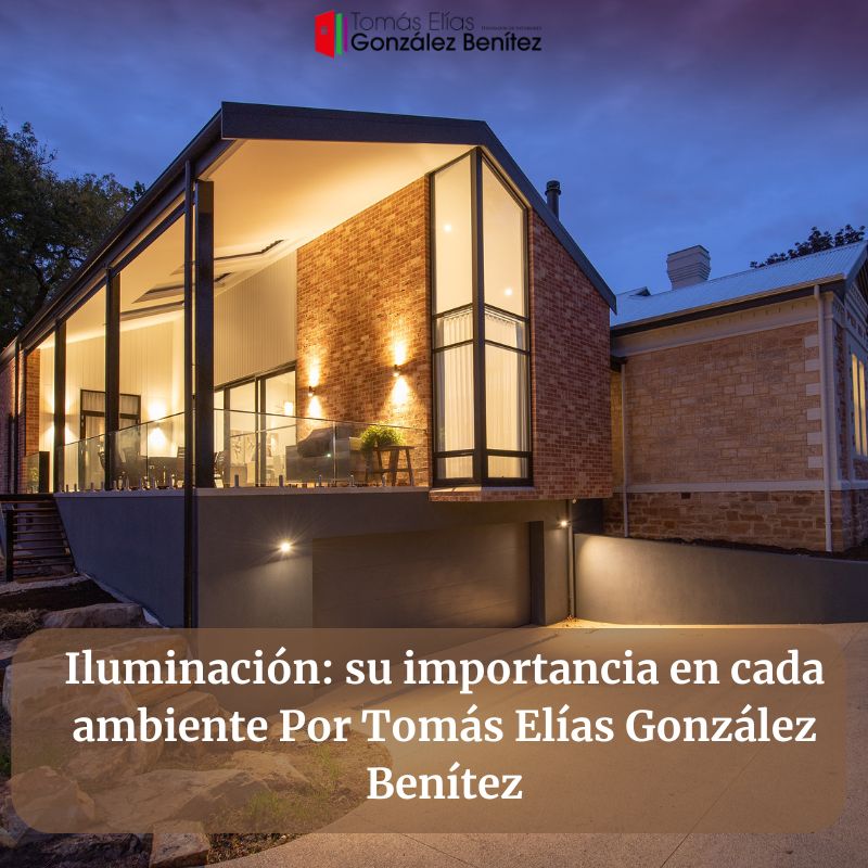 Iluminación su importancia en cada ambiente Por Tomás Elías González Benítez