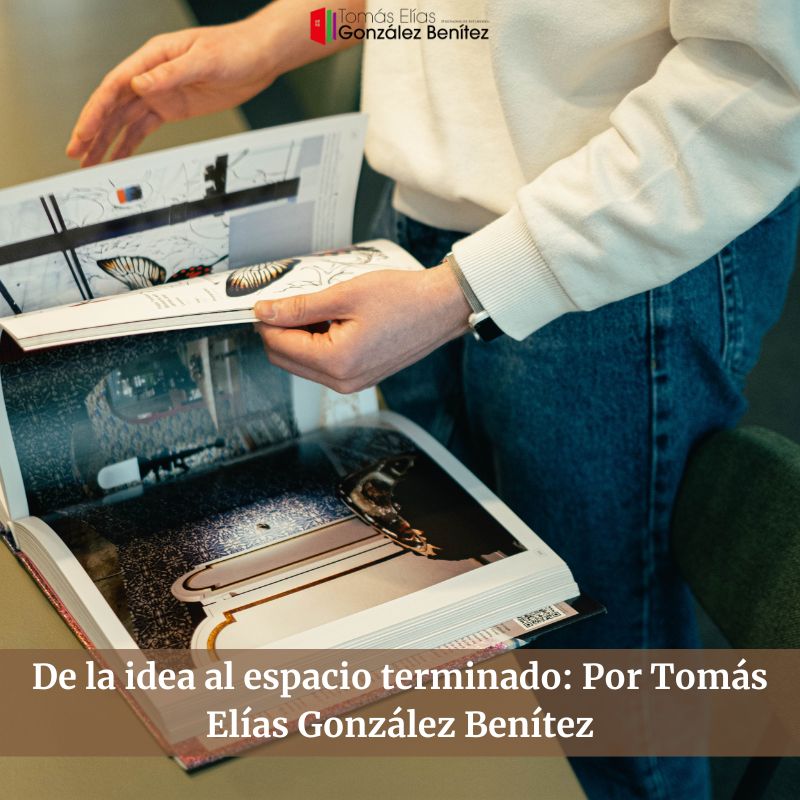 De la idea al espacio terminado: Por Tomás Elías González Benítez